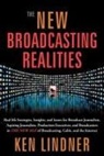 Ken Lindner - The New Broadcasting Realities: Real-Life Strategies, Insights, and Issues for Broadcast Journalists, Aspiring Journalists, Production Executives, and