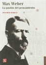 Joachim Radkau - Max Weber.: La Pasion del Pensamiento