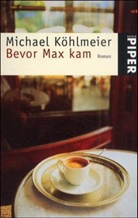 Michael Köhlmeier - Bevor Max kam