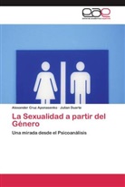 Alexande Cruz Aponasenko, Alexander Cruz Aponasenko, Julian Duarte - La Sexualidad a partir del Género
