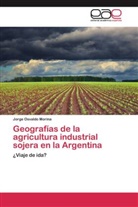 Jorge Osvaldo Morina - Geografías de la agricultura industrial sojera en la Argentina