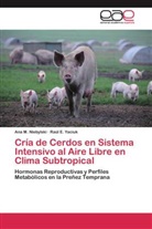 Ana Niebylski, Ana M Niebylski, Ana M. Niebylski, Raúl E Yaciuk, Raúl E. Yaciuk - Cría de Cerdos en Sistema Intensivo al Aire Libre en Clima Subtropical