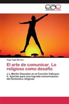 Hugo Tagle Moreno - El arte de comunicar. Lo religioso como desafío