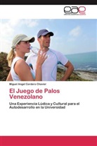 Miguel Angel Cordero Chavier - El Juego de Palos Venezolano