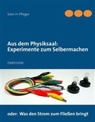 Sven H Pfleger, Sven H. Pfleger - Aus dem Physiksaal: Experimente zum Selbermachen
