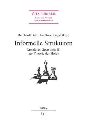 But, Reinhardt Butz, Hirschbiege, Jan Hirschbiegel - Informelle Strukturen bei Hof Dresdener Gespräche III zur Theorie des Hofes. Ergebnisse des gleichnamigen Kolloquiums auf der Moritzburg bei Dresden, 27. bis 29. September 2007, veranstaltet vom SFB 537 "Institutionalität und Geschichtlichkeit"Zeremoniell und Raum" (Werner Paravici...