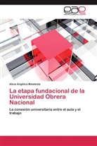 Alicia Angélica Malatesta - La etapa fundacional de la Universidad Obrera Nacional