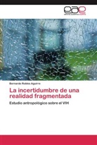 Bernardo Robles Aguirre - La incertidumbre de una realidad fragmentada