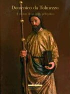 Massimo Vezzosi - Domenico Da Tolmezzo: Il Ritorno Di Un Santo Pellegrino