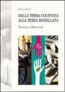 Giulia Gigli - Dalla Terra Coltivata Alla Terra Modellata: Tecnica E Materiali