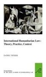 Daniel Thurer, Daniel Thürer - International Humanitarian Law : Theory, Practice, Context