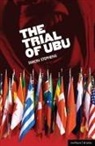 Simon Stephens, Simon (Author) Stephens, Simon (Playwright Stephens - The Trial of Ubu