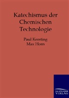 Max Horn, Pau Kersting, Paul Kersting, Max Horn, Paul Kersting - Katechismus der chemischen Technologie
