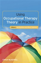 Boniface, G Boniface, Gai Boniface, Gail Boniface, Gail (Cardiff University Boniface, Gail Seymour Boniface... - Using Occupational Therapy Theory in Practice