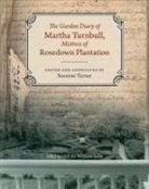 Martha Turnbull, Martha Barrow Turnbull, Martha/ Turner Turnbull, Suzanne Turner - The Garden Diary of Martha Turnbull, Mistress of Rosedown Plantation