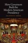 Saladin M Ambar, Saladin M. Ambar - How Governors Built the Modern American Presidency