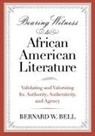 Bernard Bell, Bernard W Bell, Bernard W. Bell - Bearing Witness to African American Literature