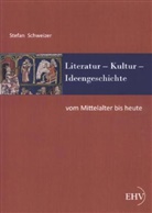 Stefan Schweizer - Literatur, Kultur, Ideengeschichte: Vom Mittelalter bis heute