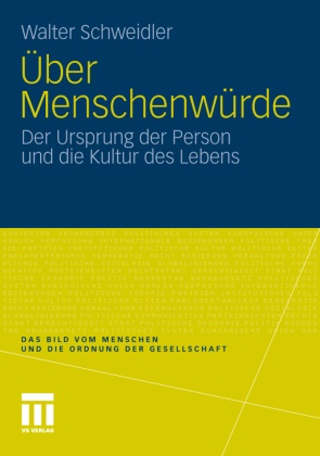 Walter Schweidler - Über Menschenwürde - Der Ursprung der Person und die Kultur des Lebens