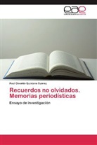 Raúl Osvaldo Quintana Suárez - Recuerdos no olvidados. Memorias periodísticas