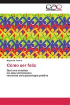 Miguel de Zubiría - Cómo ser feliz