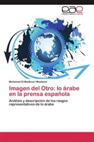 Mohamed El-Madkouri Maataoui - Imagen del Otro: lo árabe en la prensa española