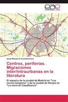 Sanja Mihajlovik-Kostadinovska - Centros, periferias. Migraciones inter/intraurbanas en la literatura