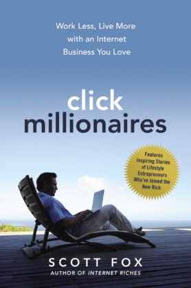Scott Fox - Click Millionaires Work Less, Live More With an Internet Business You Love