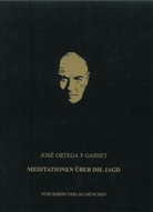 José Ortega y Gasset, Rupprecht von Nagel, Andrea Schulz-Moll, Andreas Schulz-Moll - Meditationen über die Jagd
