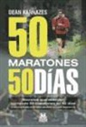 Dean Karnazes - 50 maratones 50 días : secretos que descubrí corriendo 50 maratones en 50 días y cómo puedes tú también alcanzar la súper resistencia
