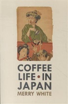 Merry White, Merry I. White - Coffee Life in Japan