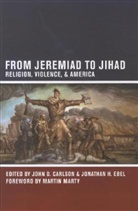 John Carlson, John D. Carlson, John D. Ebel Carlson, John D. Carlson, Carlson John D., Jonathan H. Ebel - From Jeremiad to Jihad