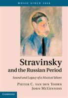 John McGinness, Pieter C. van den Toorn, Pieter C. Van Den Mcginness Toorn, TOORN PIETER C VAN DEN MCGINNESS, Pieter C van den Toorn, Pieter C. van den Toorn... - Stravinsky and the Russian Period