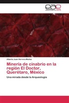 Alberto Juan Herrera-Muñoz - Minería de cinabrio en la región El Doctor, Querétaro, México