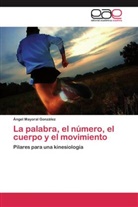 Ángel Mayoral González - La palabra, el número, el cuerpo y el movimiento