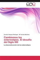 Mª Carmen Martínez, Carolin Vázquez Rodríguez, Carolina Vázquez Rodríguez - Cambiemos los estereotipos. El desafío del Siglo XXI