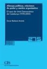 Oscar Barberà i Aresté - Alianzas políticas, relaciones de poder y cambio orgnizativo : el caso de Unió Democràtica de Catalunya, 1978-2003
