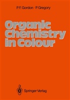 Paul F. Gordon, Paul Franci Gordon, Paul Francis Gordon, Peter Gregory - Organic Chemistry in Colour