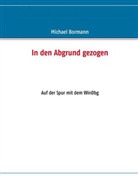 Michael Bormann - In den Abgrund gezogen