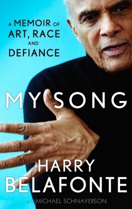 Belafont, Harr Belafonte, Harry Belafonte,  Schnayerson, Michael Schnayerson, Michael Shnayerson - My Song - A Memoir of Art, Race and Defiance