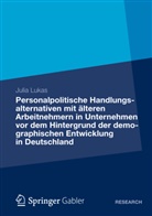 Julia Lukas - Personalpolitische Handlungsalternativen mit älteren Arbeitnehmern in Unternehmen vor dem Hintergrund der demographischen Entwicklung in Deutschland