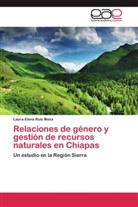 Laura Elena Ruiz Meza - Relaciones de género y gestión de recursos naturales en Chiapas