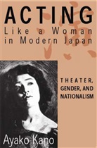 A Kano, A. Kano, Ayako Kano - Acting like a Woman in Modern Japan