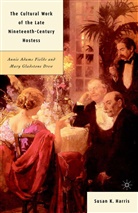 S Harris, S. Harris, Susan K. Harris - The Cultural Work of the Late Nineteenth-Century Hostess