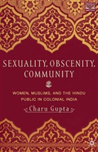 C Gupta, C. Gupta, Charu Gupta - Sexuality, Obscenity and Community