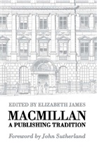 Elizabeth James, James, E James, E. James - Macmillan: A Publishing Tradition, 1843-1970