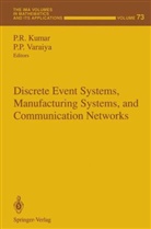 P R Kumar, P. R. Kumar, P Varaiya, P R Kumar, P P Varaiya, P. P. Varaiya... - Discrete Event Systems, Manufacturing Systems, and Communication Networks