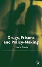 K Duke, K. Duke, Karen Duke - Drugs, Prisons and Policy-Making