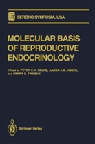 Peter C K Leung, Peter C. K. Leung, LEUNG PETER C.K., Henry G. Friesen, Aaron J. W. Hsueh, Aaron J.W. Hsueh... - Molecular Basis of Reproductive Endocrinology
