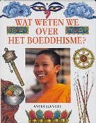 Anita Ganeri, E. Deul - Wat weten we over boeddhisme ? / druk 1